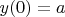 $y(0)=a$