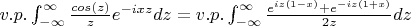$v.p. \int_{-\infty}^{\infty} \frac{cos(z)}{z} e^{-ixz} dz = v.p. \int_{-\infty}^{\infty} \frac{e^{iz(1-x)} + e^{-iz(1+x)}}{2z}dz$