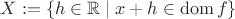 $X := \{h\in\mathbb{R}\mid x+h\in\operatorname{dom}f\}$
