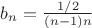 $b_n = \frac{1/2}{(n-1)n}$