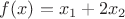 $f(x)=x_1+2x_2$