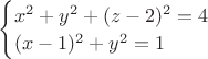 $\begin{cases}x^2+y^2+(z-2)^2=4\\(x-1)^2+y^2=1\end{cases}$