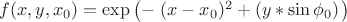 $f(x,y,x_0)=\exp\left(-\left{(x-x_0)^2+(y*\sin\phi_0)\right}\right)$
