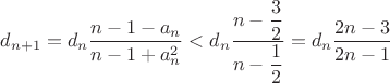$d_{n+1}=d_n\dfrac{n-1-a_n}{n-1+a_n^2}< d_n\dfrac{n-\dfrac{3}{2}}{n-\dfrac{1}{2}}=d_n\dfrac{2n-3}{2n-1}$