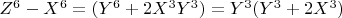 $Z^6-X^6=(Y^6+2X^3Y^3)=Y^3(Y^3+2X^3 )$