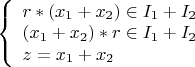 $
\left\{ \begin{array}{l}
r*(x_1 + x_2) \in I_1+I_2\\
(x_1 + x_2)*r \in I_1+I_2\\
z=x_1+x_2\\
\end{array} \right.
$