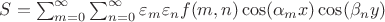 $ S = \sum_{m=0}^{\infty} \sum_{n=0}^{\infty} \varepsilon_m \varepsilon_n f(m,n) \cos (\alpha_m x) \cos(\beta_n y)$
