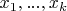$x_1 ,..., x_k $