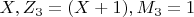 $X, Z_3=(X+1), M_3=1$