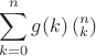 $$
\sum\limits_{k = 0}^n {g(k)\left( {_k^n } \right)} 
$$