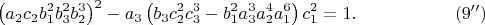$$\left ( a_2c_2b_1^2b_3^2b_2^3 \right )^2-a_3\left ( b_3c_2^2c_3^3-b_1^2a_3^3a_2^4a_1^6 \right )c_1^2=1. \eqno(9'')$$