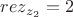 $\[
rez_{z_2 }  = 2
\]
$