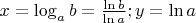 $x = \log_a b = \frac{\ln b}{\ln a}; y = \ln a$