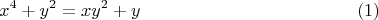 $$
x^4 + y^2 = x y^2 + y \eqno (1)
$$