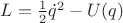 $L=\frac{1}{2}\dot q^2 - U(q)$