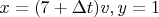 $x=(7+\Delta t) v, y =1$