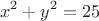 $$x^2 + y^2 = 25$$