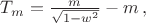 $T_m=\frac m{\sqrt{1-w^2}}-m\, ,$