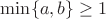 $\min\{a,b\}\geq 1$