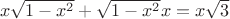 $\,\,x \sqrt{1-x^2}+ \sqrt{1-x^2}x = x \sqrt{3}$