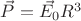 $\vec{P}=\vec{E_0} R^3$