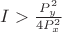 $I> \frac{P_y^2}{4P_x^2}$