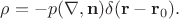 $\rho=-p(\nabla,\mathbf{n})\delta(\mathbf{r}-\mathbf{r}_0).$