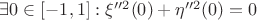 $\exists 0\in[-1,1]: \xi''^2(0)+\eta''^2(0)=0$