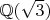 $\mathbb{Q}(\sqrt{3})$