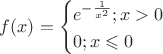 $\[
f(x) = \left\{ \begin{gathered}
  e^{ - \frac{1}
{{x^2 }}} ;x > 0 \hfill \\
  0;x \leqslant 0 \hfill \\ 
\end{gathered}  \right.
\]$