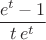 $\displaystyle{e^t-1\over t\,e^t}$