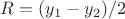 $R=(y_1-y_2)/2