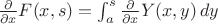 $\frac{\partial}{\partial x} F(x,s)=\int_a^s \frac{\partial}{\partial x} Y(x,y) \, dy$ $\frac{\partial}{\partial x} F(x,s)=\int_a^s \frac{\partial}{\partial x} Y(x,y) \, dy$