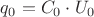 $q_0=C_0\cdot U_0$