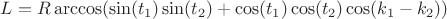$L=R\arccos(\sin(t_1)\sin(t_2)+\cos(t_1)\cos(t_2)\cos(k_1-k_2)) $