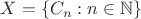 $X = \{C_n : n\in\mathbb N\}$