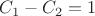 $C_1-C_2=1$