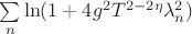 $\sum\limits_{n}\ln(1+4g^2T^{2-2\eta}\lambda_n^2)$