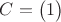 $C=\begin{pmatrix} 1 \end{pmatrix}$