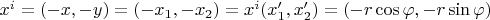 $x^i=(-x,-y)=(-x_1,-x_2)=x^i(x'_1,x'_2)=(-r \cos \varphi, -r \sin \varphi)$