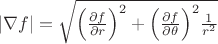 $|\nabla f|=\sqrt{\Big( \frac{\partial f}{\partial r}\Big)^2+\Big( \frac{\partial f}{\partial \theta}\Big)^2\frac{1}{r^2}}$
