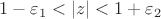 $1-\varepsilon_{1}<|z|<1+\varepsilon_{2}$