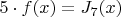 $5\cdot f(x)=J_7(x)$