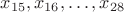 $x_{15}, x_{16}, \dots , x_{28}$ $x_{15}, x_{16}, \dots , x_{28}$