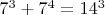 $7^3 + 7^4 = 14^3$