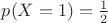 $p(X=1)=\frac{1}{2}$