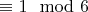 $\equiv 1 \mod 6$