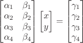 $\begin{bmatrix}\alpha_1&\beta_1\\\alpha_2&\beta_2\\\alpha_3&\beta_3\\\alpha_4&\beta_4\end{bmatrix} \begin{bmatrix}x\\y\end{bmatrix}=\begin{bmatrix}\gamma_1\\\gamma_2\\\gamma_3\\\gamma_4\end{bmatrix}$