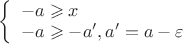 $
\left\{ \begin{array}{l}
-a \geqslant x \\
-a \geqslant -a', a'=a- \varepsilon
\end{array} \right.
$