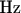 $\text{Hz}$